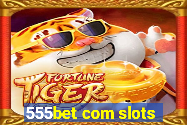 555bet com slots